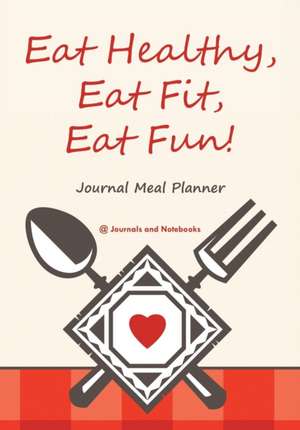 Eat Healthy, Eat Fit, Eat Fun! Journal Meal Planner de Journals and Notebooks