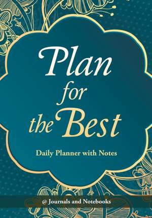 Plan for the Best - Daily Planner with Notes de Journals and Notebooks