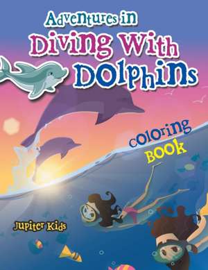 Adventures in Diving With Dolphins Coloring Book de Jupiter Kids