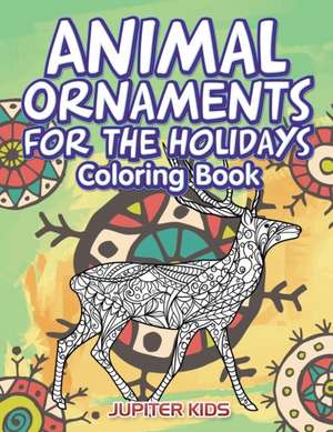 Animal Ornaments For the Holidays Coloring Book de Jupiter Kids