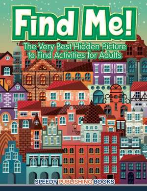 Find Me! The Very Best Hidden Picture to Find Activities for Adults de Jupiter Kids