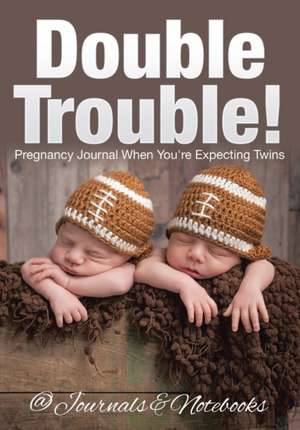 Double Trouble! Pregnancy Journal When You're Expecting Twins de @Journals Notebooks