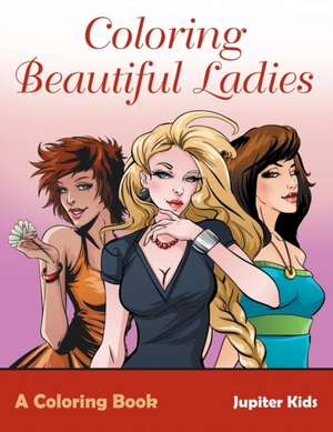 Coloring Beautiful Ladies, a Coloring Book de Jupiter Kids