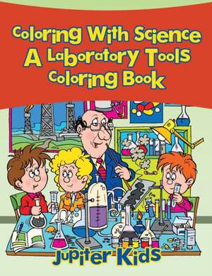 Coloring With Science, a Laboratory Tools Coloring Book de Jupiter Kids