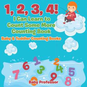 1, 2, 3, 4! I Can Learn to Count Some More Counting Book - Baby & Toddler Counting Books de Baby