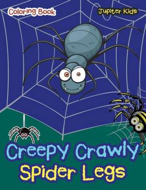 Creepy Crawly Spider Legs Coloring Book de Jupiter Kids