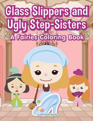 Glass Slippers and Ugly Step-Sisters de Jupiter Kids