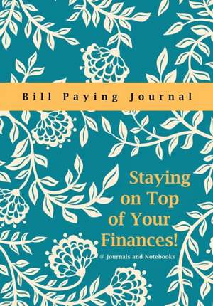 Staying on Top of Your Finances! Bill Paying Journal de @Journals Notebooks