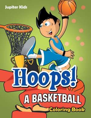 Hoops! A Basketball Coloring Book de Jupiter Kids