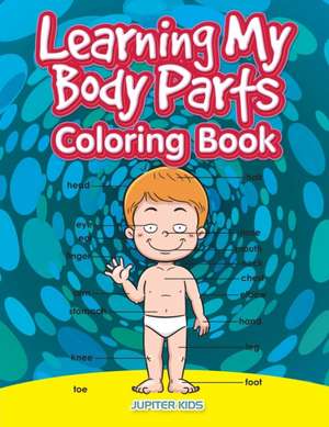 Learning My Body Parts Coloring Book de Jupiter Kids