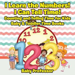 I Learn the Numbers! I Can Tell Time! Counting and Telling Time for Kids - Baby & Toddler Time Books de Baby