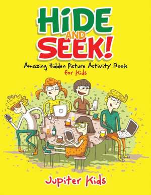 Hide and Seek! Amazing Hidden Picture Activity Book for Kids de Jupiter Kids