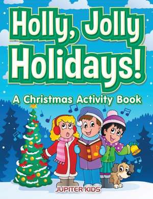 Holly, Jolly Holidays! A Christmas Activity Book de Jupiter Kids