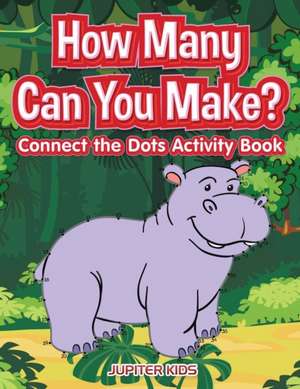 How many Can You Make? Connect the Dots activity Book de Jupiter Kids