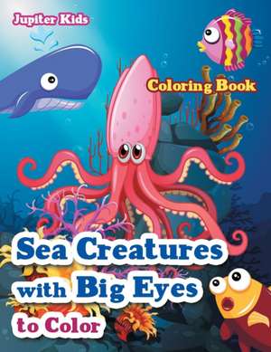 Sea Creatures With Big Eyes to Color Coloring Book de Jupiter Kids