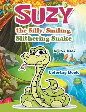 Suzy the Silly, Smiling, Slithering Snake Coloring Book de Jupiter Kids