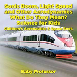 Sonic Boom, Light Speed and other Aerodynamics - What Do they Mean? Science for Kids - Children's Aeronautics & Space Book de Baby