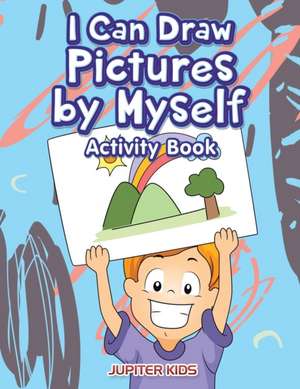 I Can Draw Pictures by Myself Activity Book de Jupiter Kids