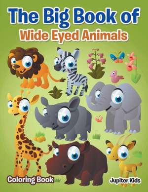 The Big Book of Wide Eyed Animals Coloring Book de Jupiter Kids