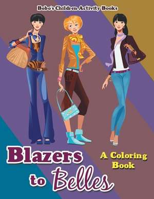 Blazers to Belles: A Coloring Book de Bobo's Children Activity Books