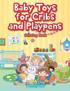 Baby Toys for Cribs and Playpens Coloring Book de Bobo's Children Activity Books