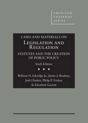 Cases and Materials on Legislation and Regulation de Elizabeth Garrett