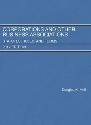 Corporations and Other Business Associations, Statutes, Rules, and Forms, 2017 de Douglas Moll