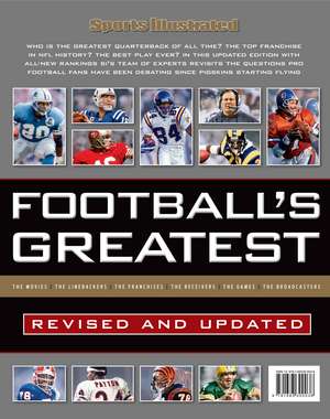 Sports Illustrated Football's Greatest Revised and Updated: Sports Illustrated's Experts Rank the Top 10 of Everything de The Editors of Sports Illustrated