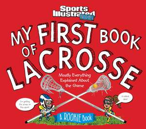 My First Book of Lacrosse: A Rookie Book (A Sports Illustrated Kids Book) de The Editors of Sports Illustrated Kids