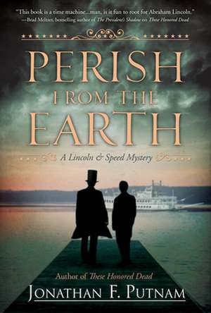 Perish from the Earth: A Lincoln and Speed Mystery de Jonathan F. Putnam