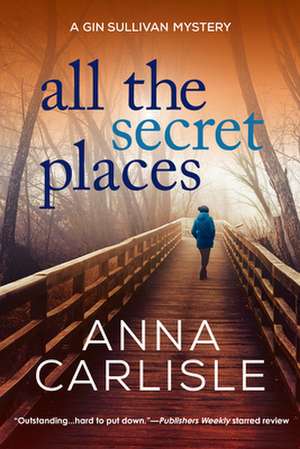 All the Secret Places: A Gin Sullivan Mystery de Anna Carlisle