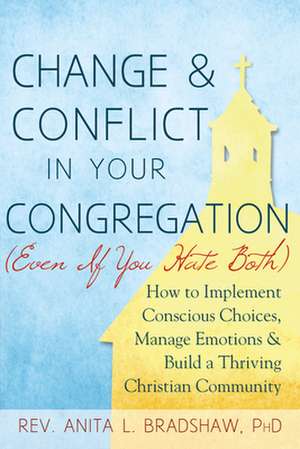 Change and Conflict in Your Congregation (Even If You Hate Both) de Anita L. Bradshaw