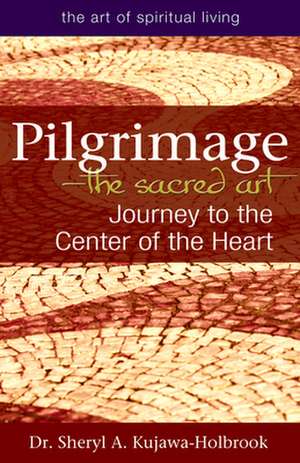 Pilgrimage--The Sacred Art de Sheryl A. Kujawa-Holbrook