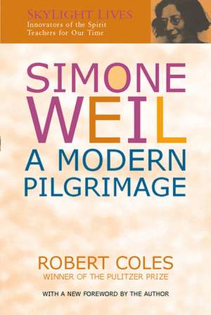 Simone Weil: A Modern Pilgrimage de Dr. Robert Coles