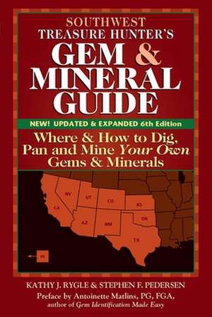 Southwest Treasure Hunter's Gem and Mineral Guide 6/E: Where and How to Dig, Pan and Mine Your Own Gems and Minerals de Stephen F. Pederson