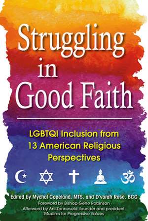 Struggling in Good Faith: LGBTQI Inclusion from 13 American Religious Perspectives de D'vorahBCC Rose