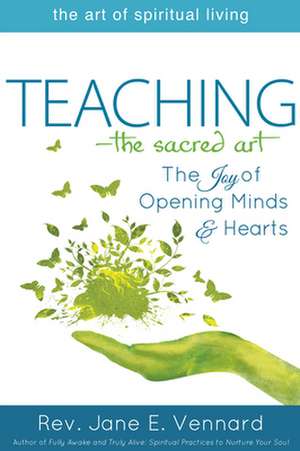 Teaching--The Sacred Art: The Joy of Opening Minds and Hearts de Rev. Jane E. Vennard