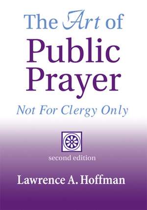 The Art of Public Prayer 2/E de Lawrence A. Hoffman