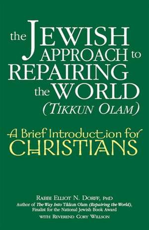 The Jewish Approach to Repairing the World (Tikkun Olam) de Elliot N. Dorff