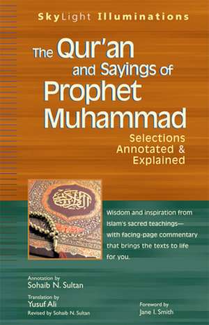 The Qur'an and Sayings of Prophet Muhammad: Selections Annotated & Explained de Yusuf Ali