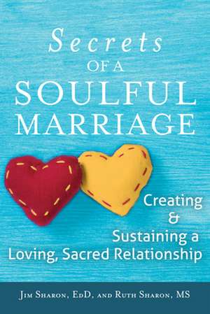 The Secrets of a Soulful Marriage: Creating and Sustaining a Loving, Sacred Relationship de RuthMS Sharon