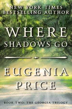 Where Shadows Go de Eugenia Price