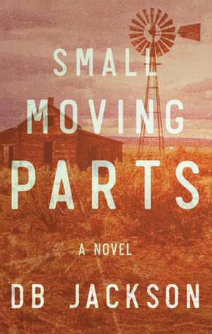 Small Moving Parts de D. B. Jackson