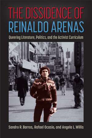 DISSIDENCE OF REINALDO ARENAS de Angela L. Willis