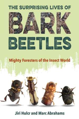 The Surprising Lives of Bark Beetles de Jiri Hulcr