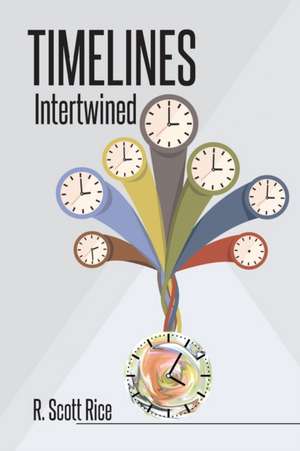 Timelines Intertwined de R. Scott Rice