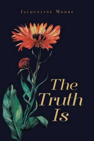 The Truth Is de Jacqueline Moore