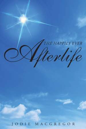 The Happily Ever Afterlife de Jodie Macgregor