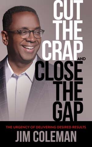 Cut the Crap and Close the Gap de Jim Coleman