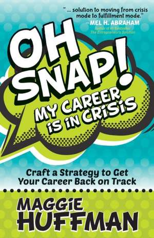 Oh Snap! My Career Is in Crisis de Maggie Huffman